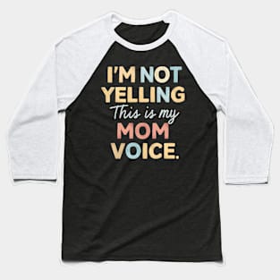 I'm not yelling this is my mom voice Baseball T-Shirt